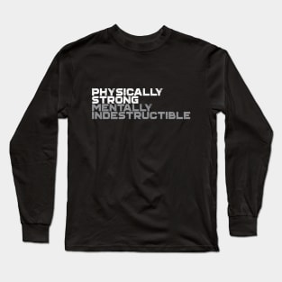 Physically Strong Mentally Indestructible Long Sleeve T-Shirt